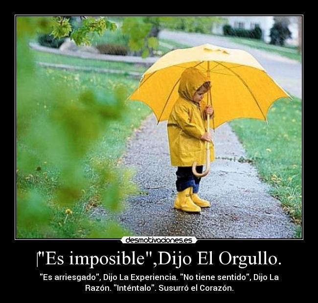‎Es imposible,Dijo El Orgullo. - 