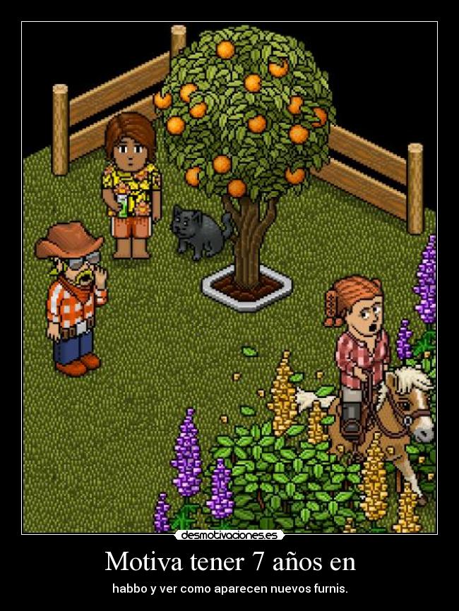 Motiva tener 7 años en - habbo y ver como aparecen nuevos furnis.