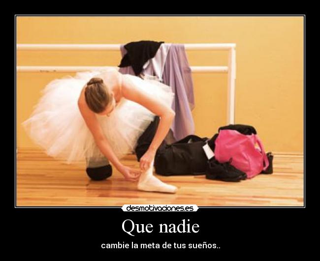 Que nadie - cambie la meta de tus sueños..