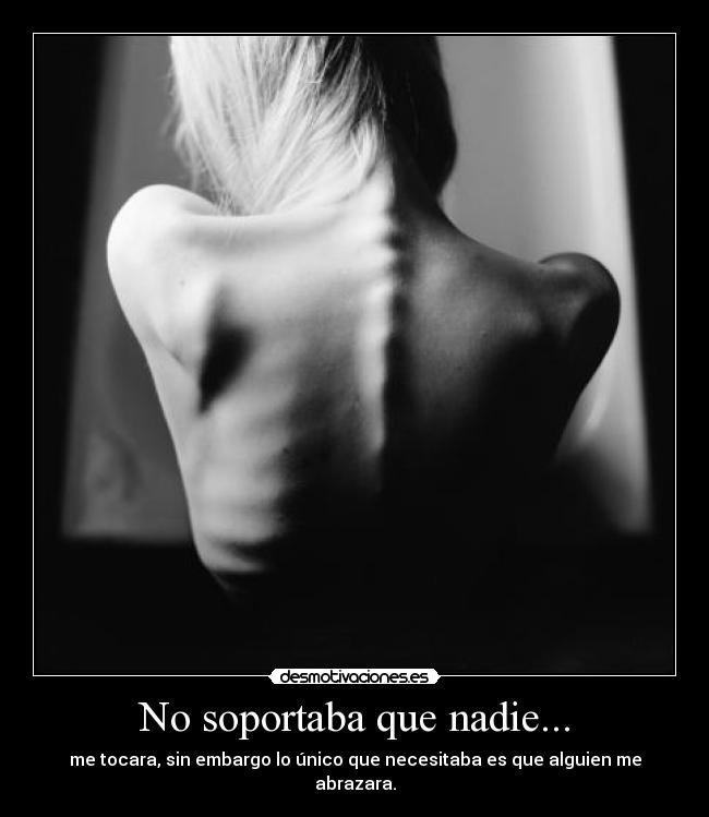 carteles soportaba nadie tocara unico necesitaba alguien abrazara anorexia miedo dolor soledad obsesion desmotivaciones