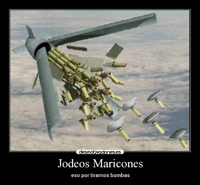 Jodeos Maricones - eso por tirarnos bombas