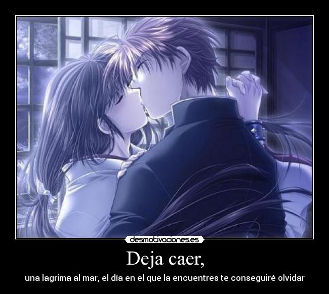 Deja caer, -