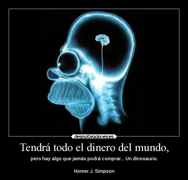 Tendrá todo el dinero del mundo, -