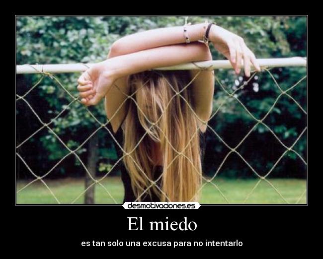 El miedo - es tan solo una excusa para no intentarlo