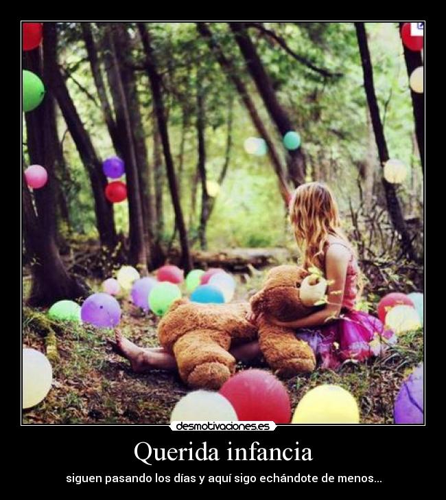 Querida infancia - siguen pasando los días y aquí sigo echándote de menos...