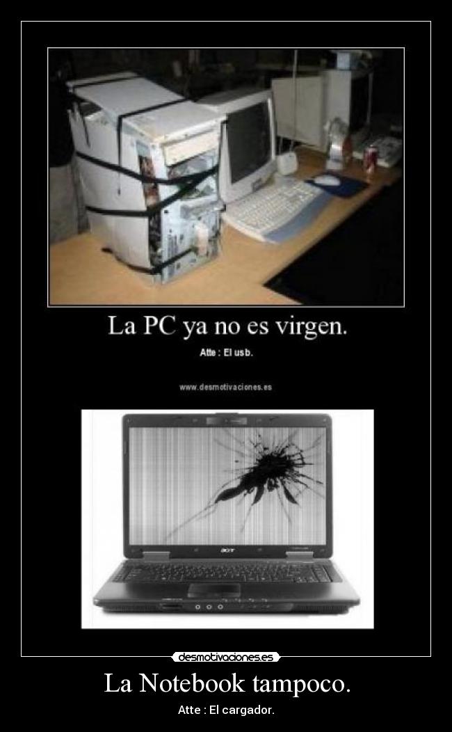 La Notebook tampoco. - Atte : El cargador.