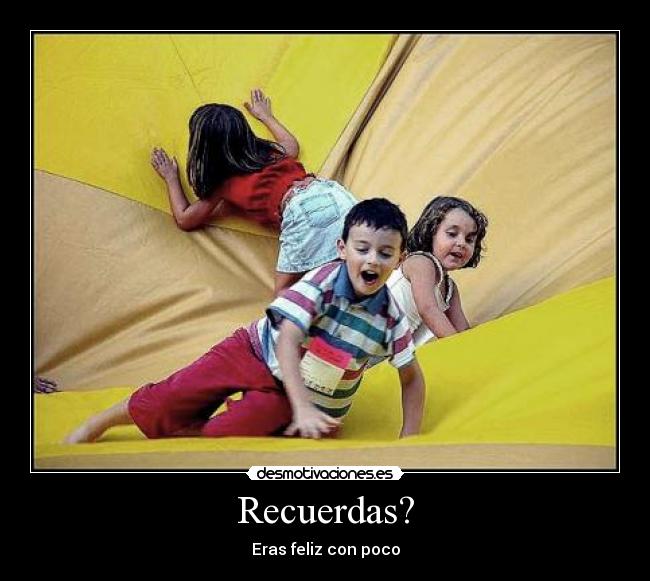 Recuerdas? - Eras feliz con poco