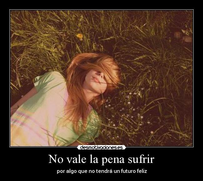 No vale la pena sufrir - 