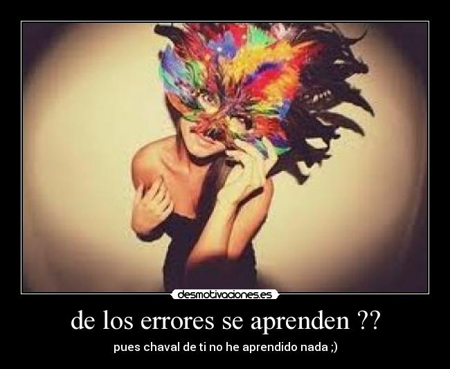 de los errores se aprenden ?? - 