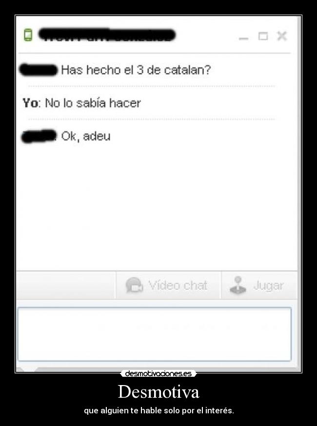 carteles desmotiva que alguien hable solo por interes deberes tuenti desmotivaciones