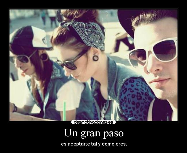 Un gran paso - es aceptarte tal y como eres.