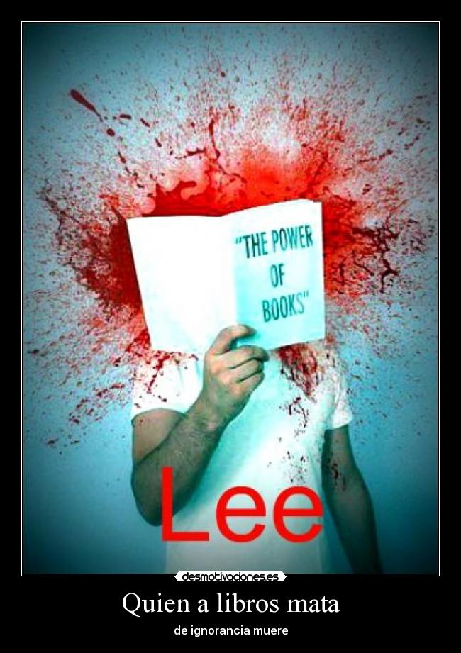 Quien a libros mata - de ignorancia muere
