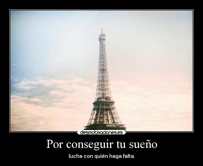 Por conseguir tu sueño - lucha con quién haga falta.