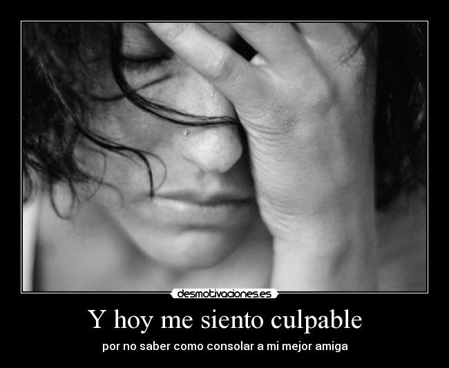 Y hoy me siento culpable -