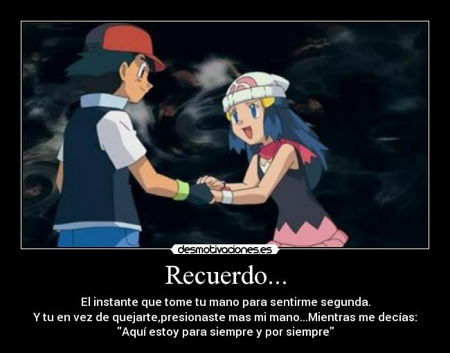 Recuerdo... - El instante que tome tu mano para sentirme segunda.
Y tu en vez de quejarte,presionaste mas mi mano...Mientras me decías:
Aquí estoy para siempre y por siempre
