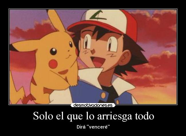 Solo el que lo arriesga todo - Dirá venceré