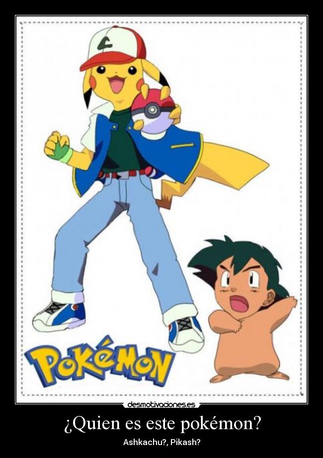 ¿Quien es este pokémon? - Ashkachu?, Pikash?
