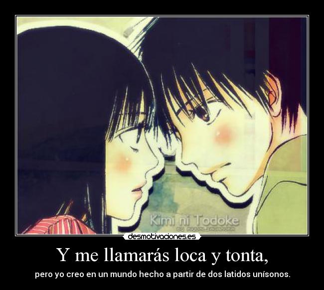 Y me llamarás loca y tonta, -