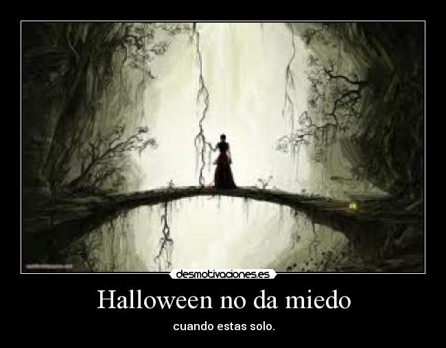 Halloween no da miedo - cuando estas solo.