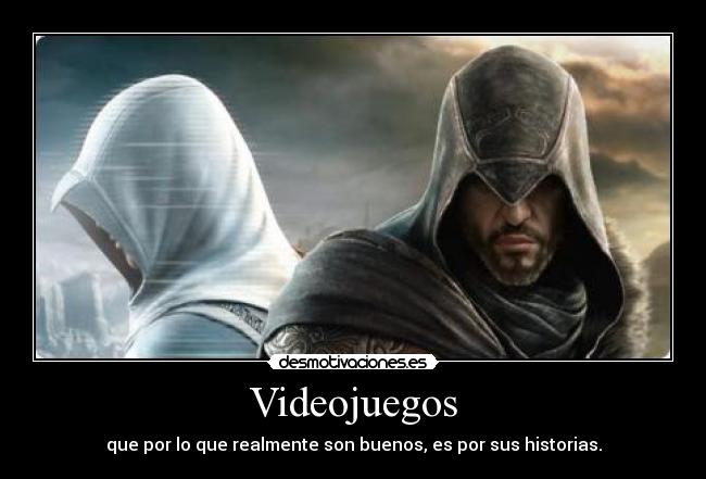 Videojuegos - que por lo que realmente son buenos, es por sus historias.