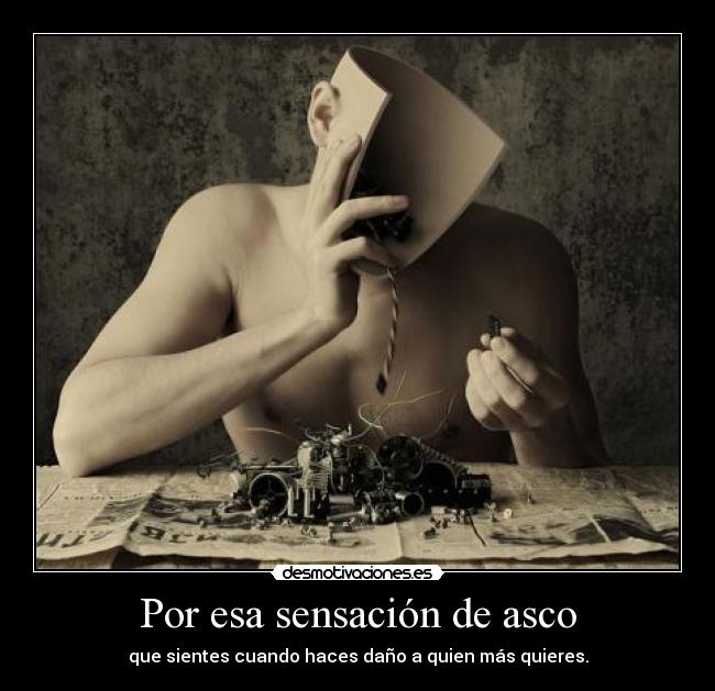 Por esa sensación de asco -