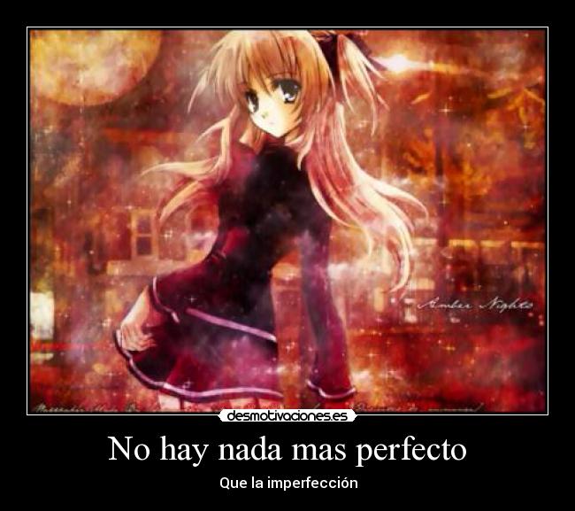 No hay nada mas perfecto - Que la imperfección
