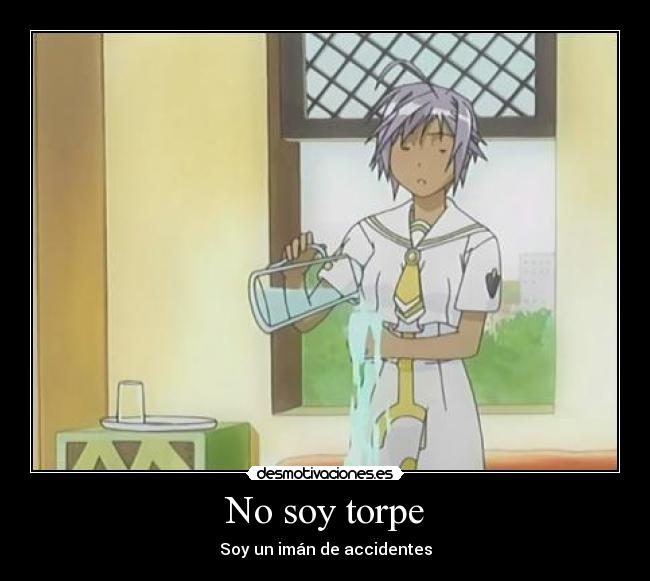 No soy torpe - Soy un imán de accidentes