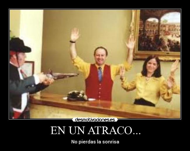EN UN ATRACO... - No pierdas la sonrisa