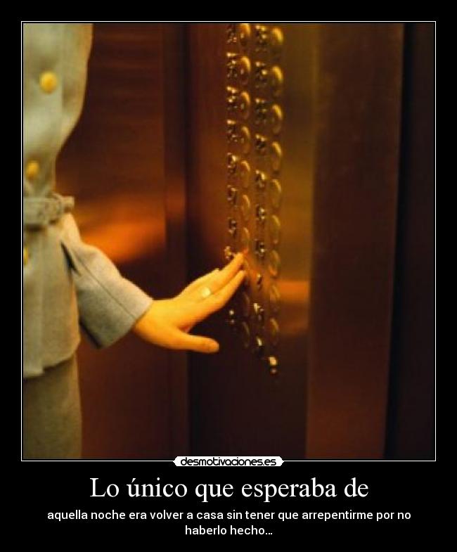 Lo único que esperaba de - aquella noche era volver a casa sin tener que arrepentirme por no haberlo hecho…