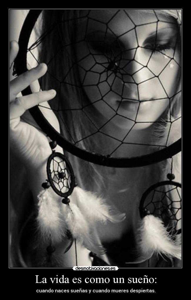 La vida es como un sueño: -