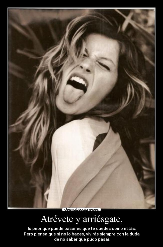 Atrévete y arriésgate, - 