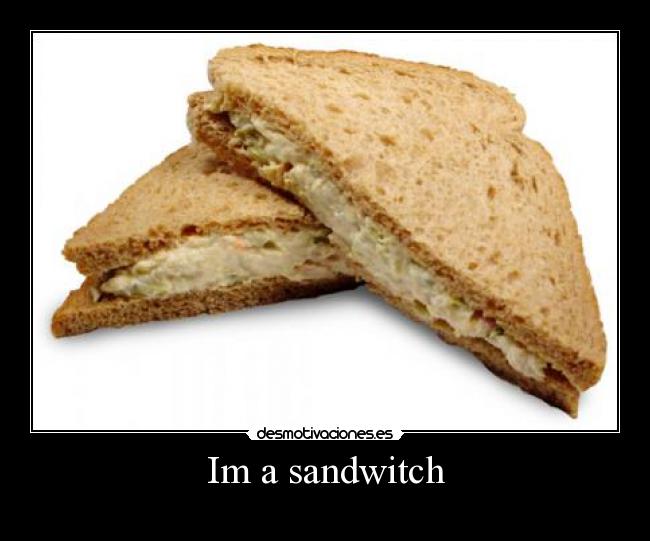 Im a sandwitch - 