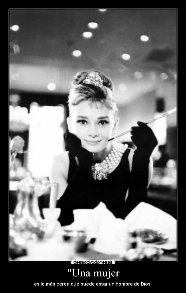 Una mujer - es lo más cerca que puede estar un hombre de Dios