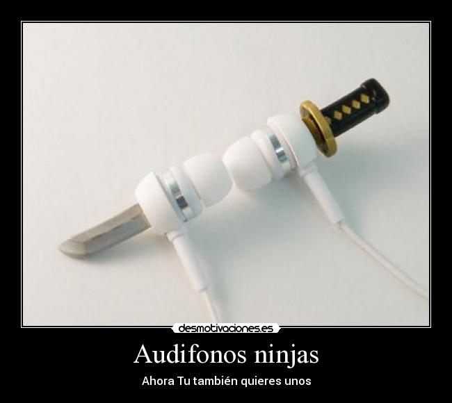 Audifonos ninjas - Ahora Tu también quieres unos
