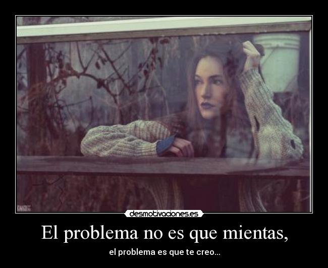 El problema no es que mientas, - 
