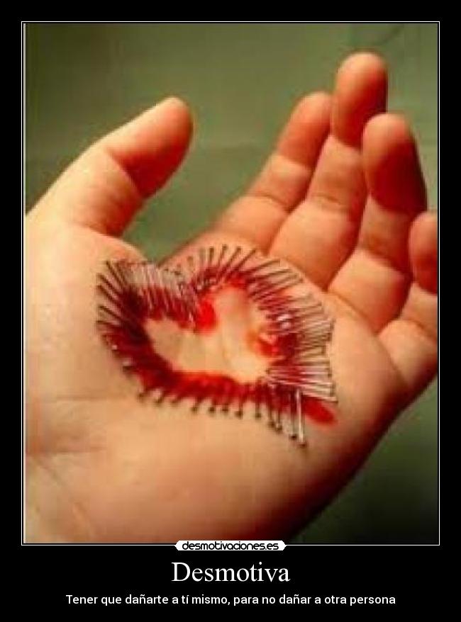 Desmotiva - Tener que dañarte a tí mismo, para no dañar a otra persona