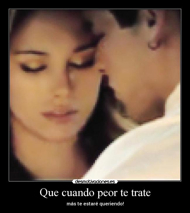 Que cuando peor te trate - 