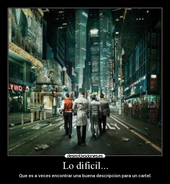 Lo dificil... - Que es a veces encontrar una buena descripcion para un cartel.