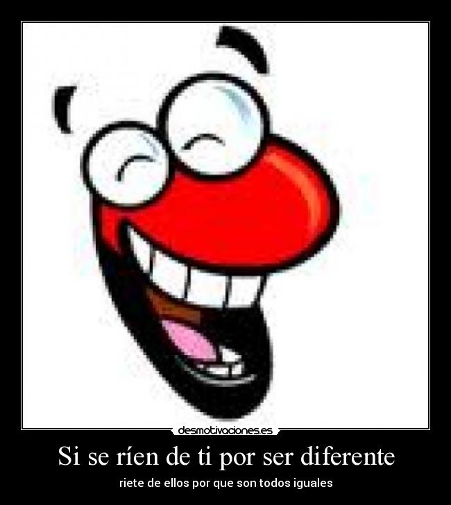 Si se ríen de ti por ser diferente -