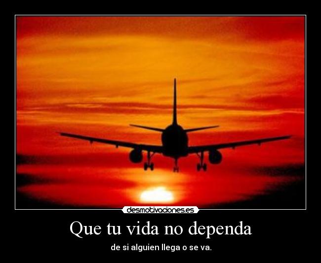 carteles vida que vida dependa alguien llega filosofo desmotivaciones