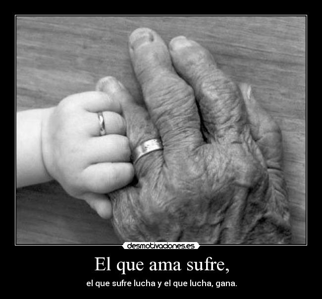 El que ama sufre, - 
