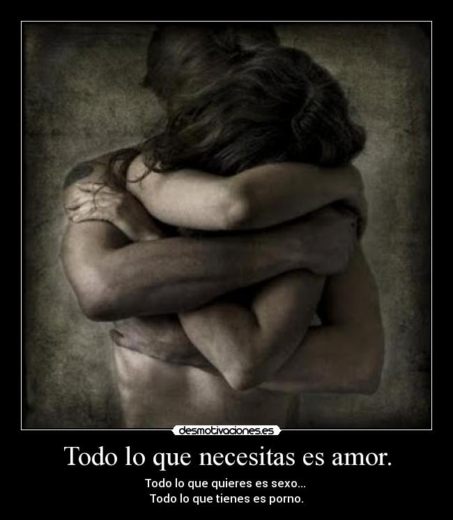 Todo lo que necesitas es amor. -