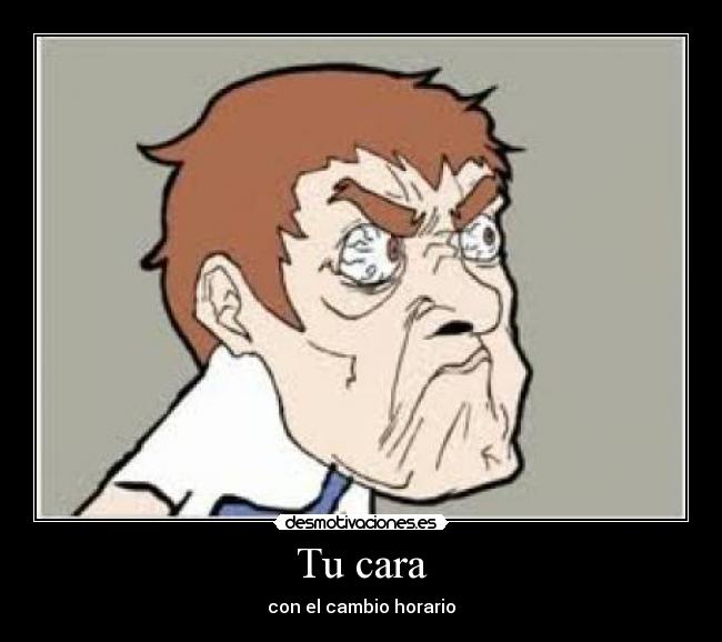 Tu cara - con el cambio horario