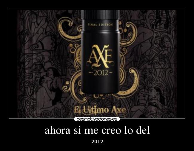 ahora si me creo lo del - 2012