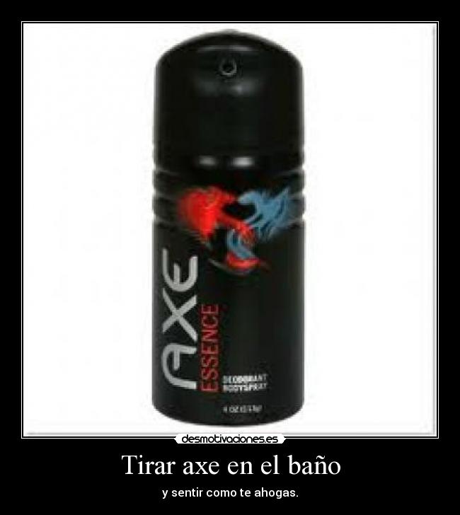 Tirar axe en el baño -