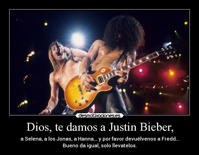 Dios, te damos a Justin Bieber, -