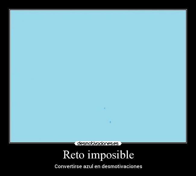 Reto imposible - Convertirse azul en desmotivaciones