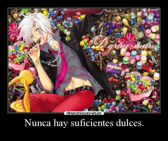 Nunca hay suficientes dulces. - 