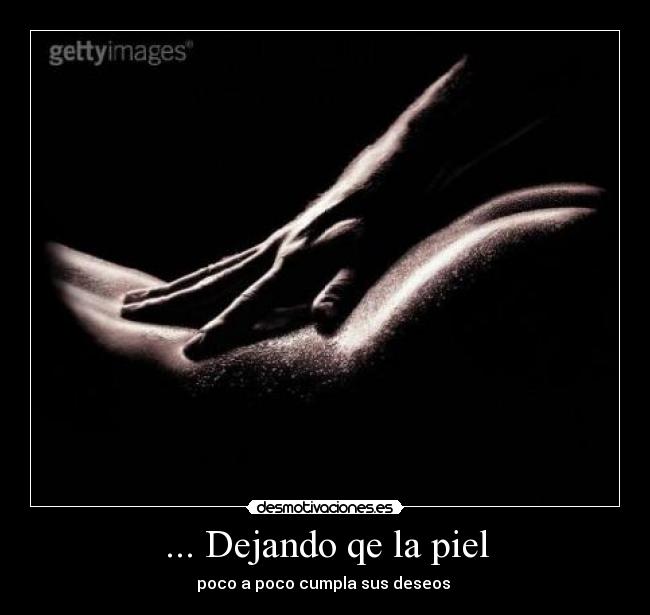 ... Dejando qe la piel -