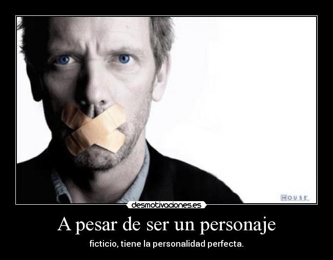 carteles house personalidad tener algo ninguna otra persona tiene caracter desmotivaciones